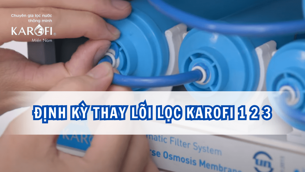 Định kỳ thay lõi lọc Karofi 1 2 3