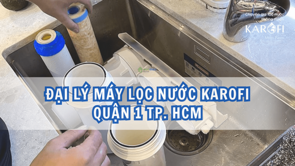Đại lý máy lọc nước Karofi Quận 1 TP. HCM