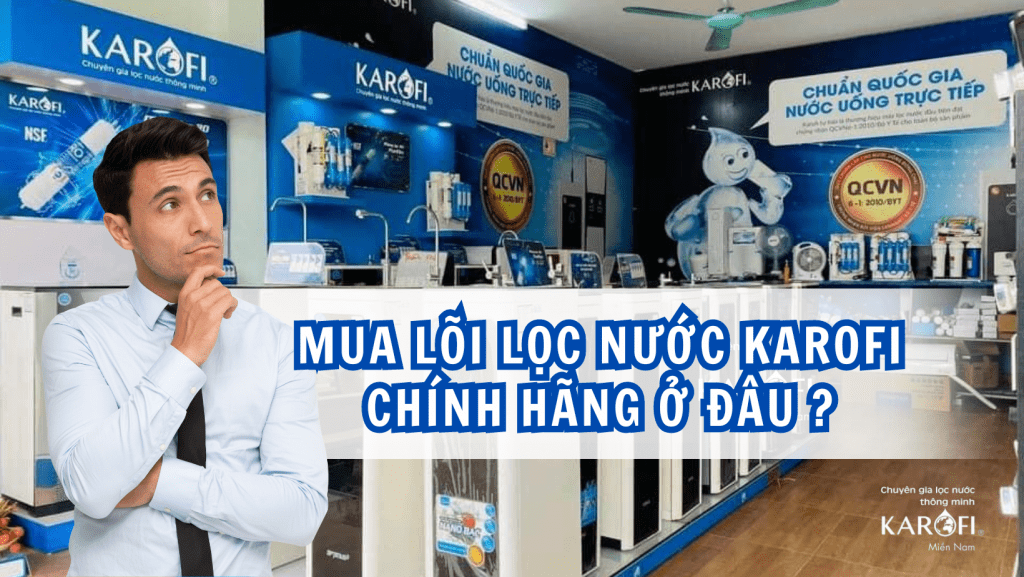 Mua lõi lọc nước Karofi chính hãng ở đâu: Hướng dẫn mua hàng an tâm