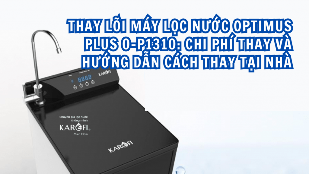 Thay lõi máy lọc nước Optimus Plus O-P1310