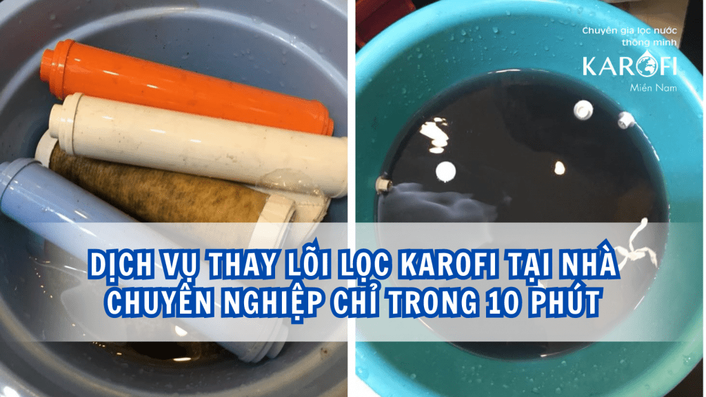 Dịch vụ thay lõi lọc Karofi tại nhà chuyên nghiệp chỉ trong 10 phút