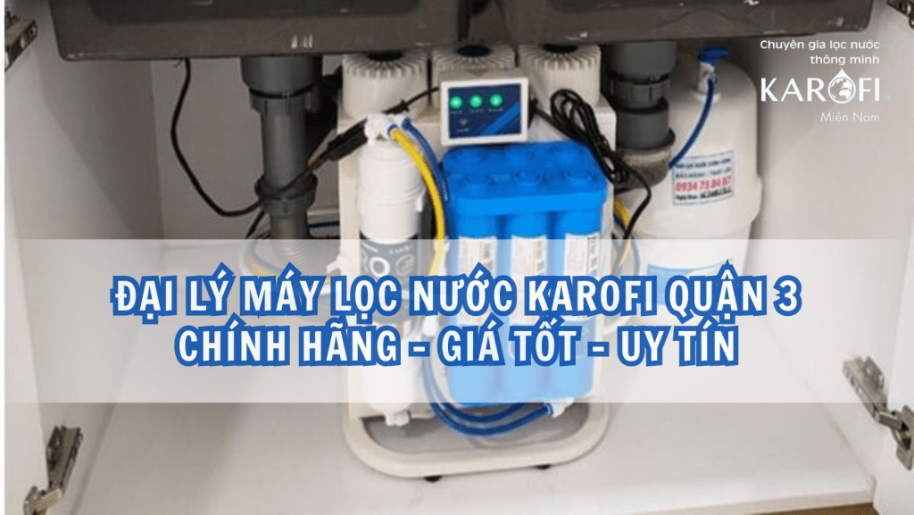 Đại lý máy lọc nước Karofi Quận 3 chính hãng - giá tốt - uy tín