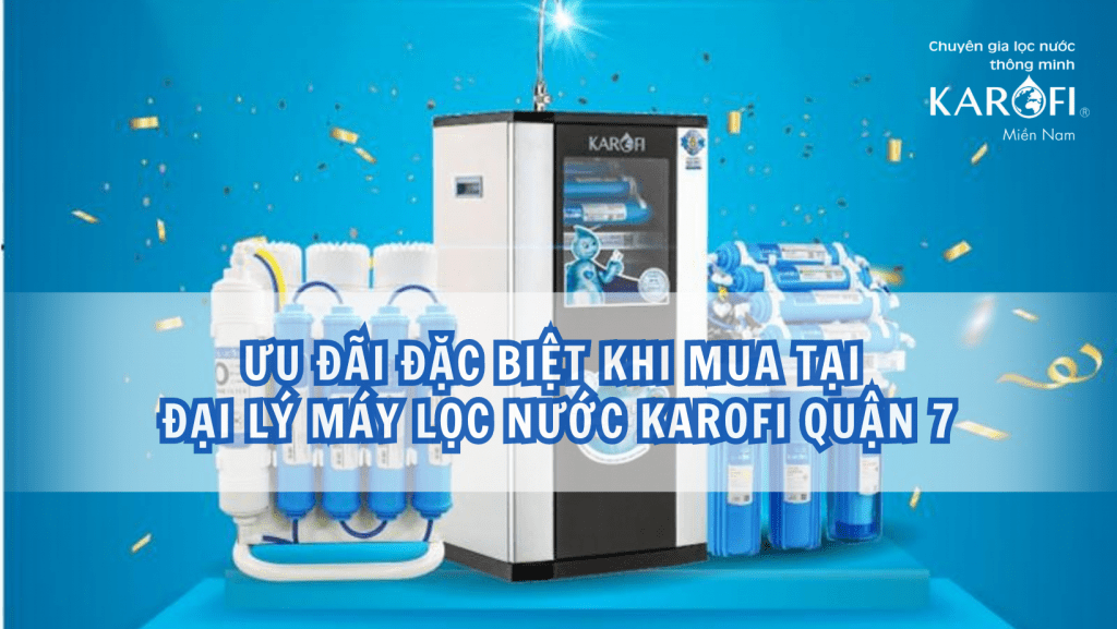 Ưu đãi đặc biệt khi mua tại đại lý máy lọc nước Karofi Quận 7
