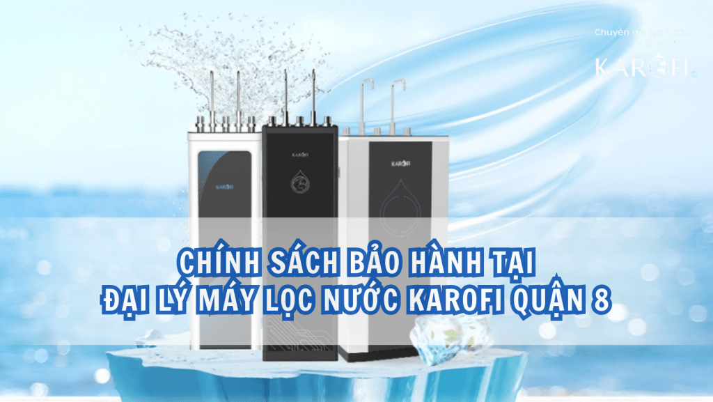 Chính sách bảo hành tại đại lý máy lọc nước Karofi Quận 8