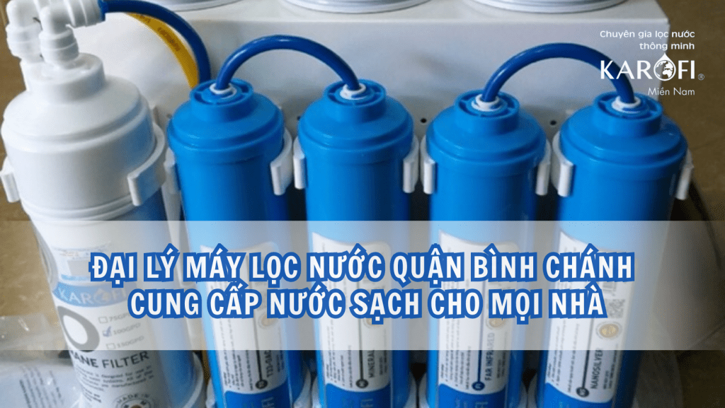 Đại lý máy lọc nước Quận Bình Chánh - Cung cấp nước sạch cho mọi nhà