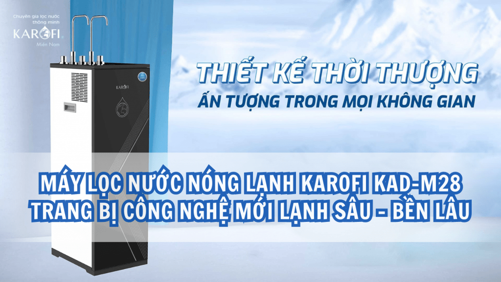 Máy lọc nước nóng lạnh karofi KAD-M28 trang bị công nghệ mới lạnh sâu - bền lâu