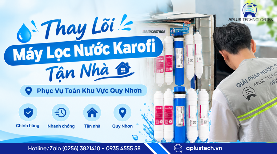 Thay Lõi Máy Lọc Nước Karofi Tại Quy Nhơn – Tận Nhà, Nhanh Chóng, Đúng Kỹ Thuật